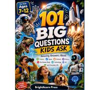 101 BIG QUESTIONS KIDS ASK: Amazing Answers About Science, Space, Animals, Nature, History, the Human Body, Technology, AI, and Everyday Life for Kids Ages 7-12( Wonder and Discovery Series)