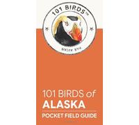 101 Birds of Alaska: Pocket Field Guide (101 Birds Pocket Field Guides)