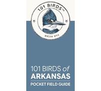 101 Birds of Arkansas: Pocket Field Guide (101 Birds Pocket Field Guides)