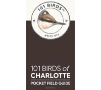 101 Birds of Charlotte: Pocket Field Guide (101 Birds Pocket Field Guides -- US Cities)