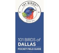 101 Birds of Dallas: Pocket Field Guide (101 Birds Pocket Field Guides -- US Cities)