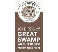 101 Birds of Great Swamp Wildlife Refuge: Pocket Field Guide (101 Birds Pocket Field Guides)