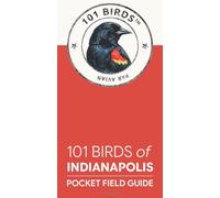 101 Birds of Indianapolis: Pocket Field Guide (101 Birds Pocket Field Guides -- US Cities)