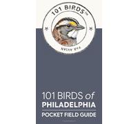 101 Birds of Philadelphia: Pocket Field Guide (101 Birds Pocket Field Guides)