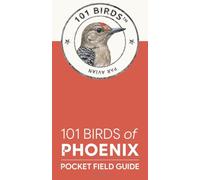 101 Birds of Phoenix: Pocket Field Guide (101 Birds Pocket Field Guides -- US Cities)