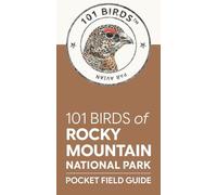 101 Birds of Rocky Mountain National Park: Pocket Field Guide (101 Birds Pocket Field Guides)