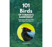 101 Birds of Tobago's Rainforest: Celebrating 250 Years of the Main Ridge Forest Reserve