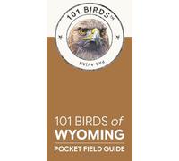 101 Birds of Wyoming: Pocket Field Guide (101 Birds Pocket Field Guides)