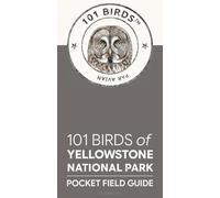 101 Birds of Yellowstone National Park: Pocket Field Guide (101 Birds Pocket Field Guides)