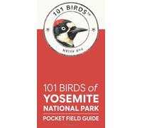 101 Birds of Yosemite National Park: Pocket Field Guide (101 Birds Pocket Field Guides)