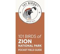 101 Birds of Zion National Park: Pocket Field Guide (101 Birds Pocket Field Guides)