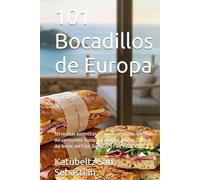 101 Bocadillos de Europa: 101 recetas auténticas de los rincones más sabrosos del continente. Europa Occidental, del Sur, Central, del Norte, del ... y País Vasco. (Gastronomía con Historia)