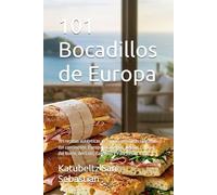 101 Bocadillos de Europa: 101 recetas auténticas de los rincones más sabrosos del continente. Europa Occidental, del Sur, Central, del Norte, del ... y País Vasco. (Gastronomía con Historia)