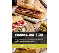 101 BOCADILLOS DEL MUNDO Y DE ESPAÑA: Un viaje gastronómico por los sabores del bocadillo: 101 recetas auténticas, tradicionales e internacionales (Saboreando la Vida: Cocina para Todos los Gustos)
