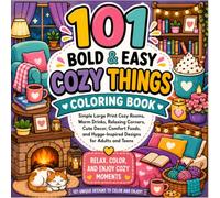 101 Bold & Easy Cozy Things Coloring Book: Simple Large Print Cozy Rooms, Warm Drinks, Relaxing Corners, Cute Decor, Comfort Foods, and Hygge-Inspired ... (100 Bold & Easy Coloring Collection)