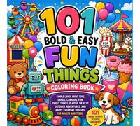 101 Bold & Easy Fun Things Coloring Book: Simple Large Print Toys, Games, Carnival Fun, Sweet Treats, Playful Objects, Outdoor Adventures, and Happy ... Teens (100 Bold & Easy Coloring Collection)
