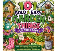 101 Bold & Easy Garden Things Coloring Book: Simple Large Print Garden Scenes, Gardening Tools, Outdoor Decor, Nature Objects, and Relaxing Backyard ... Teens (100 Bold & Easy Coloring Collection)