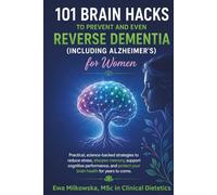 101 Brain-Boosting Hacks FOR WOMEN TO PREVENT AND EVEN REVERSE DEMENTIA (INCLUDING ALZHEIMER’S): Practical, science-backed strategies to reduce stress, sharpen memory.