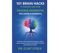 101 Brain Hacks to Prevent and Even Reverse Dementia (Including Alzheimer’s): 1