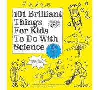 101 Brilliant Things For Kids to do With Science