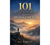 101 Brutally Honest Truths About Management: Because Responsibility Changes You Quietly (The Brutally Honest 101 Series)