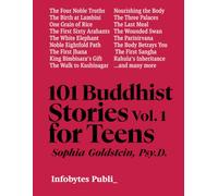 101 Buddhist Stories for Teens Vol. I: Timeless Wisdom to Overcome Suffering, Find Your Purpose, and Live with Compassion