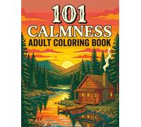 101 CALMNESS Adult Coloring Book: A Relaxing Book to Calm Your Mind and Relieve Stress with Beautiful Nature, Animals, Landscapes, and Mandalas