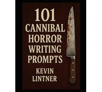 101 Cannibal Horror Writing Prompts