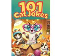 101 Cat Jokes | Purrfectly Funny Feline Funnies: A Meow-tastic Collection of Cat Humor for All Ages!