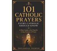 101 Catholic Prayers Every Catholic Should Know: A Short Guide to the Church's Living Treasury of Prayer (Fast Faith Facts)