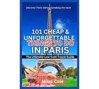 101 Cheap & Unforgettable Things to Do in Paris: The Ultimate Low-Cost Travel Guide: 2025 - 2026 Edition