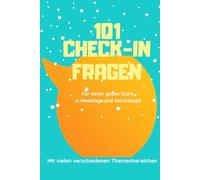 101 Check-In Fragen: Für den besseren Start in Meetings und Workshops