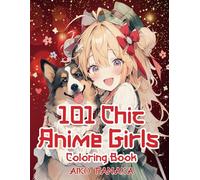 101 Chic Anime Girls Coloring Book: Kawaii Anime Girls' Characters in pretty fashion and various activities and positive feeling expression, playing ... cat, dancing and more. (Anime Coloring Book)