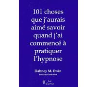 101 choses que j'aurais aimé savoir quand j'ai commencé à pratiquer l'hypnose