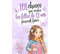 101 choses que seules les filles de 12 ans peuvent faire: Le cadeau parfait pour le 12e anniversaire - rempli de confiance, de rêves et de moments magiques