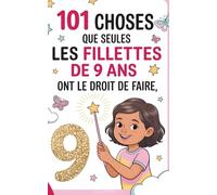 101 choses que seules les fillettes de 9 ans ont le droit de faire: 101 idées joyeuses - Imagination, rires et confiance en soi pour les filles de 9 ... livre pour encourager les petites héroïnes.
