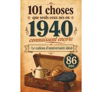 101 choses que seuls ceux nés en 1940 connaissent encore: Un voyage nostalgique dans votre année de naissance - Le cadeau d'anniversaire idéal et ... - Voyage dans votre année de naissance)