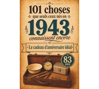 101 choses que seuls ceux nés en 1943 connaissent encore: Un voyage nostalgique dans votre année de naissance - Le cadeau d’anniversaire idéal et ... - Voyage dans votre année de naissance)