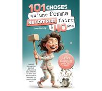 101 choses qu'une femme ne doit plus faire à 40 ans - Libérée du sens du devoir, affranchie des attentes et avec plein de raisons de profiter de la vie