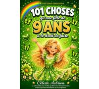 101 choses qu'une fille de 9 ans a le droit de faire: Le cadeau idéal pour les filles qui fêtent leur 9ème anniversaire rempli de pensées bienveillantes et encourageantes (LIVRES ENFANTS)