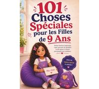 101 Choses Spéciales pour les Filles de 9 Ans: Petites histoires inspirantes, super-pouvoirs du quotidien et joli espace à colorier pour grandir avec confiance (Les Années Magiques des Filles)