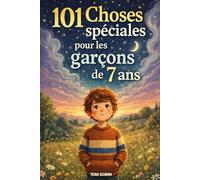 101 Choses spéciales pour les garcons de 7 ans: Le cadeau idéal pour garçon de 7 ans | 101 aventures, émotions et moments magiques à vivre et à garder pour toujours