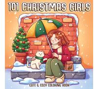 101 Christmas Girls Coloring Book: Cute Seasonal Scenes Coloring Pages Featuring Holiday Outfits, Snowy Magic, and Wholesome Winter Moments for All Ages