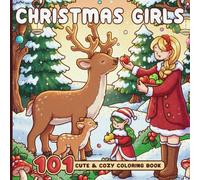 101 Christmas Girls Coloring Book: Sweet Holiday Vibes Coloring Pages Featuring Cute Outfits, Warm Lights, and Snowy Fun for Teens & Adults to Relax & Enjoy