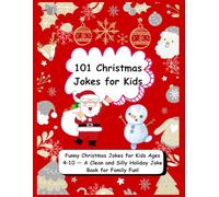 101 Christmas Jokes for Kids: Clean & Hilarious Holiday Jokes for Children Ages 4-10 - Santa, Reindeer & Snowman Giggles for Family Fun