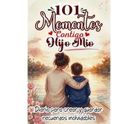 101 CITAS CONTIGO HIJO MIO: Diario para atesorar recuerdos como madres, para crear dias especiales con tu hijo y escribir memorias que duraran toda la ... mothers and childrens, diary for mom and son