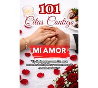 101 CITAS CONTIGO MI AMOR: DIARIO PARA PAREJAS QUE LES HARÁ VOLVER A ELEGIRSE Y RECONECTARSE CADA DIA, SENTIRSE MAS CERCA Y VOLVERSE A ENAMORAR: Para ... guarda los momentos que realmente importan