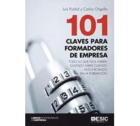 101 Claves para formadores de empresa. Todo lo que nos habría gustado saber cuan: Todo lo que nos habría gustado saber cuando nos iniciamos en la formación (Libros profesionales de empresa)