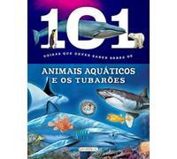 101 Coisas que Deves Saber Sobre os Animais Aquáticos e os Tubarões
