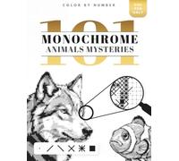 101 Color by Number Monochrome Animals Mysteries: One Color Monochrome Coloring Book for Adults with Black and White Puzzles for Stress Relief and Fun!